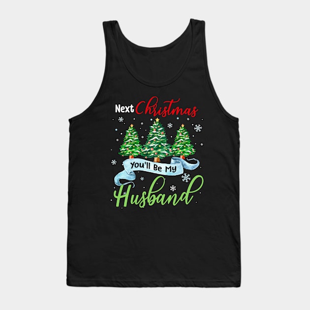 Next Christmas You_ll Be My Husband Matching Couple Christmas Tank Top by Dunnhlpp